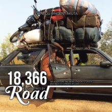 18,366 Kilometres by Road : An Adventure Trip from London to Lagos and Back to London by Land