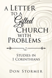 A Letter to a Gifted Church with Problems : Studies in 1 Corinthians