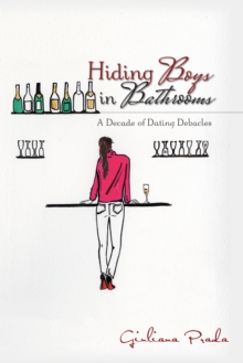 Hiding Boys in Bathrooms : A Decade of Dating Debacles