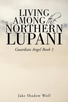 Living Among the Northern Lupani : Guardian Angel Book 1