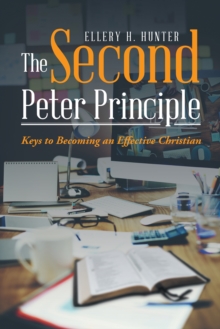 The Second Peter Principle : Keys to Becoming an Effective Christian