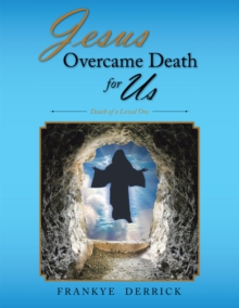 Jesus Overcame Death for Us : Death of a Loved One