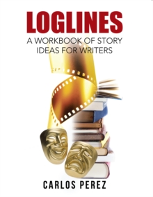 Loglines : A Workbook of Story Ideas for Writers