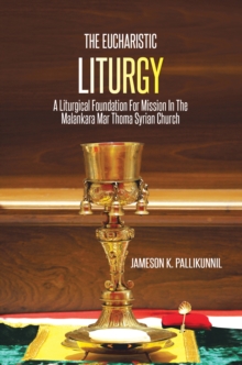 The Eucharistic Liturgy : A Liturgical Foundation for Mission in the Malankara Mar Thoma Syrian Church