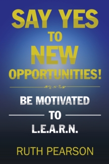 Say Yes to New Opportunities! : Be Motivated to L.E.A.R.N.