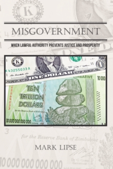 Misgovernment : When Lawful Authority Prevents Justice and Prosperity