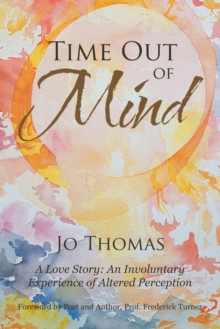 Time out of Mind : A Love Story: an Involuntary Experience of Altered Perception