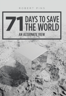 71 Days to Save the World : An Alternate View