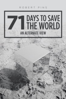 71 Days to Save the World : An Alternate View