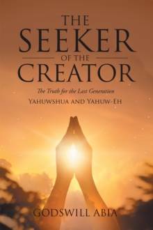 The Seeker of the Creator : The Truth for the Last Generation