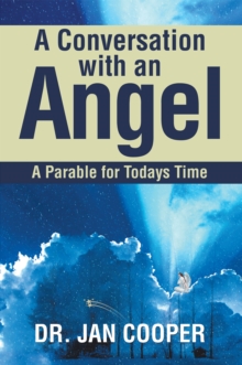 A Conversation with an Angel : A Parable for Todays Time