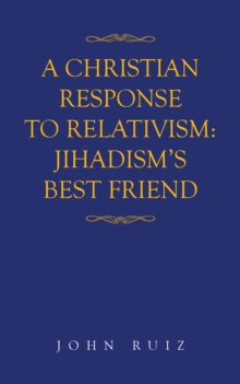 A Christian Response to Relativism:Jihadism's Best Friend