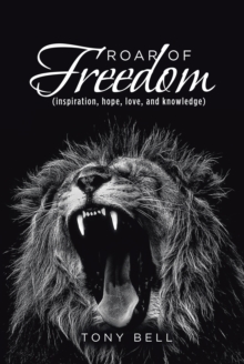 Roar of Freedom : Inspiration, Hope, Love, and Knowledge