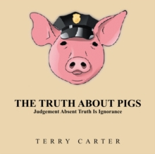 The Truth About Pigs : Judgement Absent Truth Is Ignorance