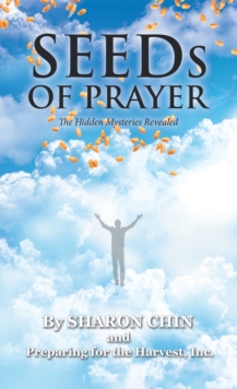 Seeds of Prayer : The Hidden Mysteries Revealed