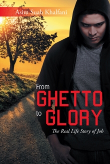 From Ghetto to Glory : The Real Life Story of Job