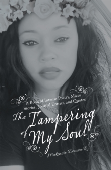 The Tampering of My Soul : A Book of Intense Poetry, Micro Stories, Journal Entries, and Quotes