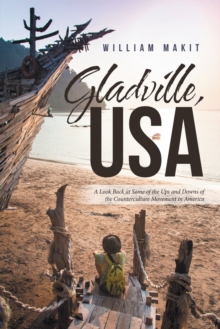 Gladville, Usa : A Look Back at Some of the Ups and Downs of the Counterculture Movement in America