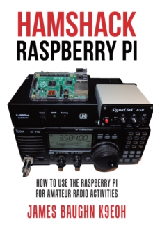 Hamshack Raspberry Pi : How to Use the Raspberry Pi for Amateur Radio Activities