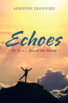 Echoes : Or How I Heard the Sound