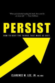 Persist : How to Beat the Things That Make Us Quit.