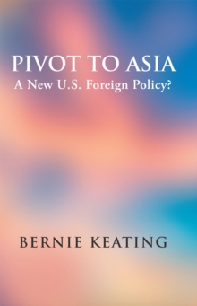 Pivot to Asia : A New U.S. Foreign Policy?