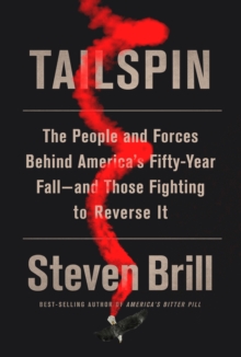 Tailspin : The People and Forces Behind America's Fifty-Year Fall--and Those Fighting to Reverse It, Hardback Book Tailspin : The People and Forces Behind America's Fifty-Year Fall--and Those Fighting to Reverse It, Hardback Book