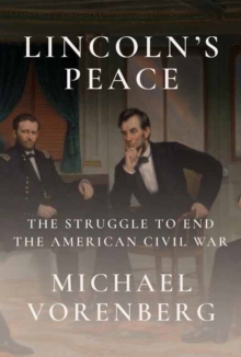 Lincoln's Peace : The Struggle to End the American Civil War