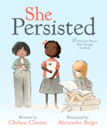 She Persisted : 13 American Women Who Changed the World, Hardback Book She Persisted : 13 American Women Who Changed the World, Hardback Book
