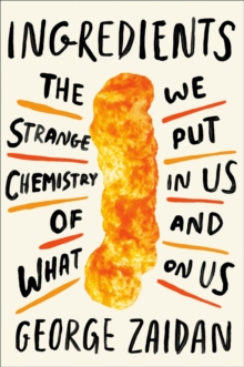 Ingredients : The Strange Chemistry of What We Put in Us and on Us, Hardback Book Ingredients : The Strange Chemistry of What We Put in Us and on Us, Hardback Book