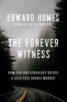 The Forever Witness : How DNA and Genealogy Solved a Cold Case Double Murder