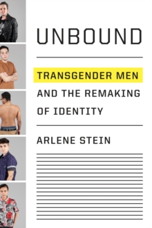 Unbound : Transgender Men and the Remaking of Identity, Hardback Book Unbound : Transgender Men and the Remaking of Identity, Hardback Book