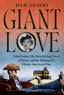 Giant Love : Edna Ferber, Her Best-selling Novel of Texas, and the Making of a Classic American Film