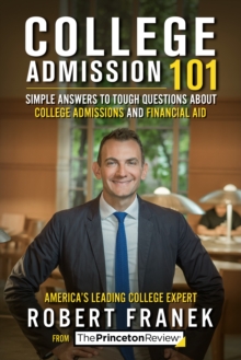 College Admission 101 : Simple Answers to Tough Questions about College Admissions and Financial Aid