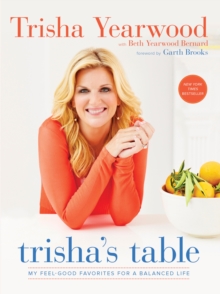 Trisha's Table : My Feel-Good Favorites for a Balanced Life, Paperback / softback Book Trisha's Table : My Feel-Good Favorites for a Balanced Life, Paperback / softback Book