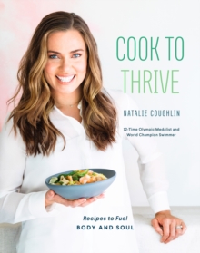 Cook to Thrive : Recipes to Fuel Body and Soul, Hardback Book Cook to Thrive : Recipes to Fuel Body and Soul, Hardback Book