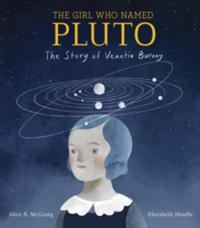 Girl Who Named Pluto : The Story of Venetia Burney