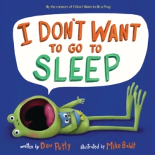 I Don't Want to Go to Sleep, Hardback Book I Don't Want to Go to Sleep, Hardback Book