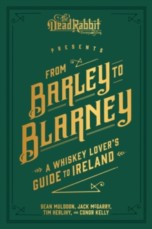 From Barley to Blarney : A Whiskey Lover's Guide to Ireland