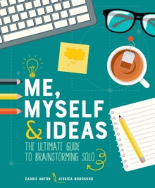 Me, Myself & Ideas : The Ultimate Guide to Brainstorming Solo