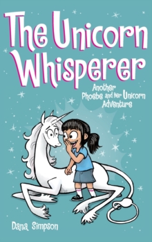 The Unicorn Whisperer : Another Phoebe and Her Unicorn Adventure