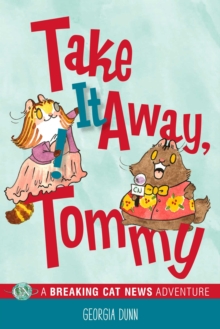 Take It Away, Tommy! : A Breaking Cat News Adventure, Paperback / softback Book Take It Away, Tommy! : A Breaking Cat News Adventure, Paperback / softback Book