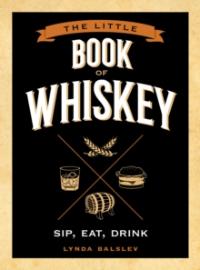 The Little Book of Whiskey : Sip, Eat, Drink