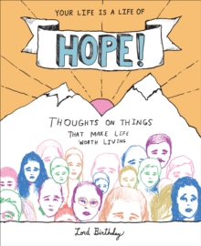 Your Life Is a Life of Hope! : Thoughts on Things That Make Life Worth Living