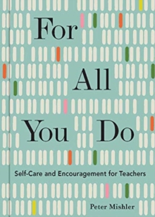 For All You Do : Self-Care and Encouragement for Teachers