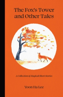 The Fox's Tower and Other Tales : A Collection of Magical Short Stories