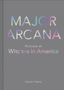 Major Arcana : Portraits of Witches in America