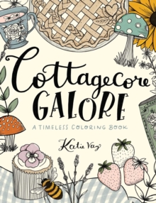 Cottagecore Galore : A Timeless Coloring Book