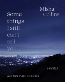 Some Things I Still Can't Tell You : Poems