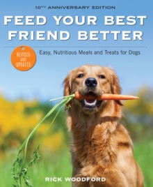 Feed Your Best Friend Better : Easy, Nutritious Meals and Treats for Dogs